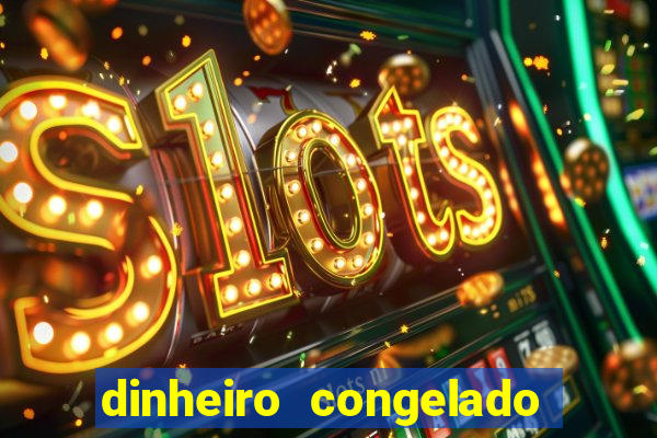 dinheiro congelado na plataforma de jogos